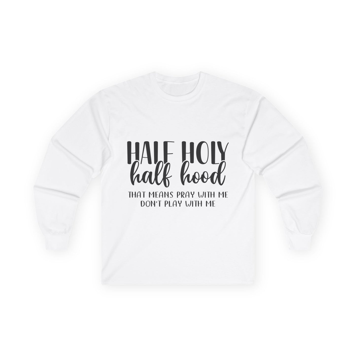 Unisex Long Sleeve Tee with 'Half Holy Half Hood' Design, Spiritual Shirt, Casual Wear, Gift for Her, Holiday Apparel