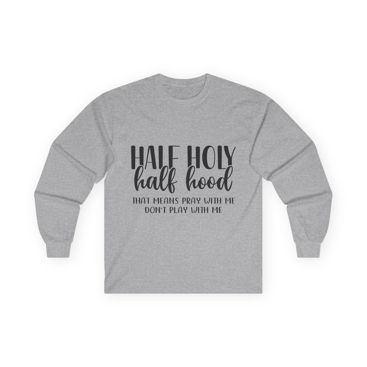 Unisex Long Sleeve Tee with 'Half Holy Half Hood' Design, Spiritual Shirt, Casual Wear, Gift for Her, Holiday Apparel