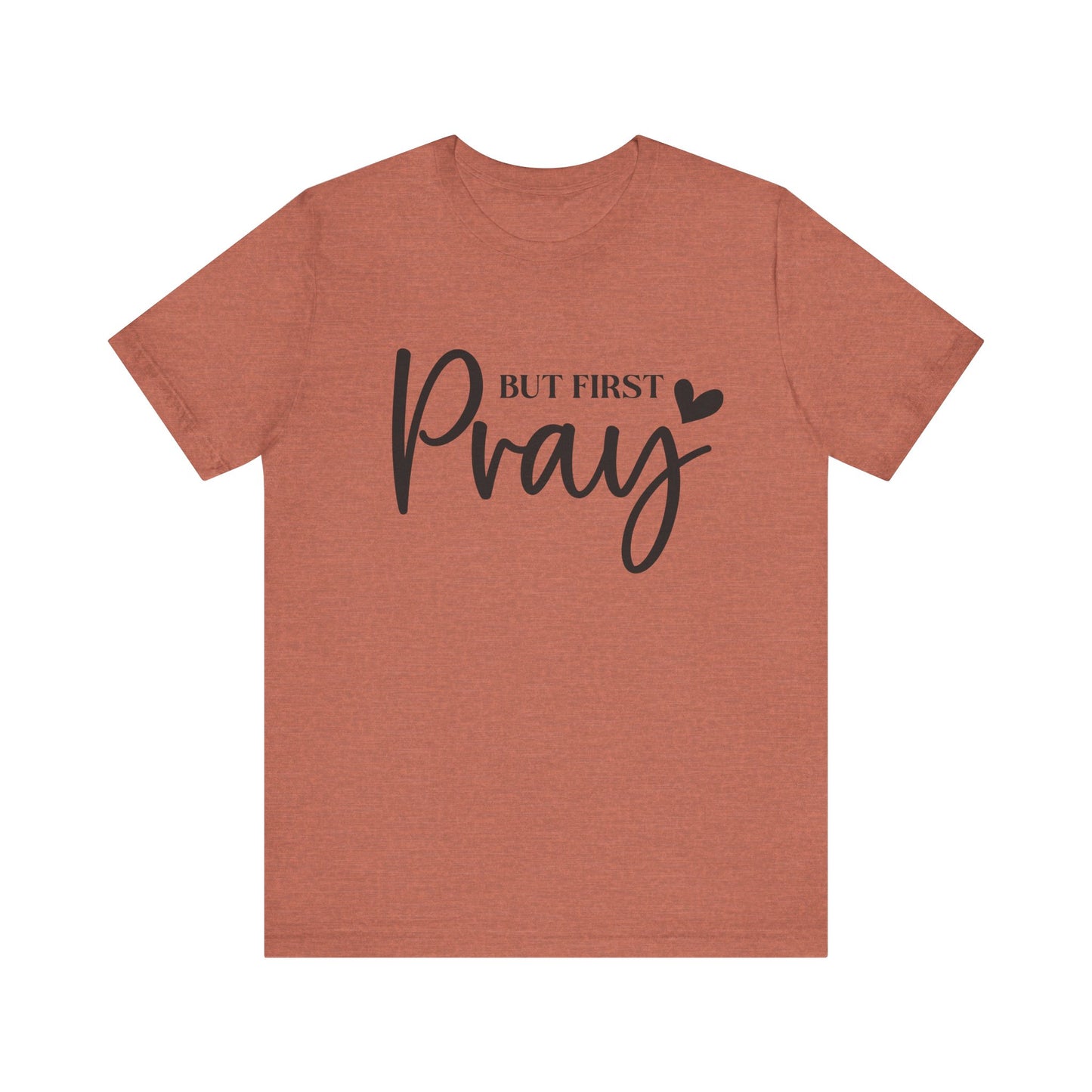 But First Pray Unisex Tee, Inspirational T-Shirt, Faith-Based Apparel, Christian Clothing, Perfect Gift for Believers