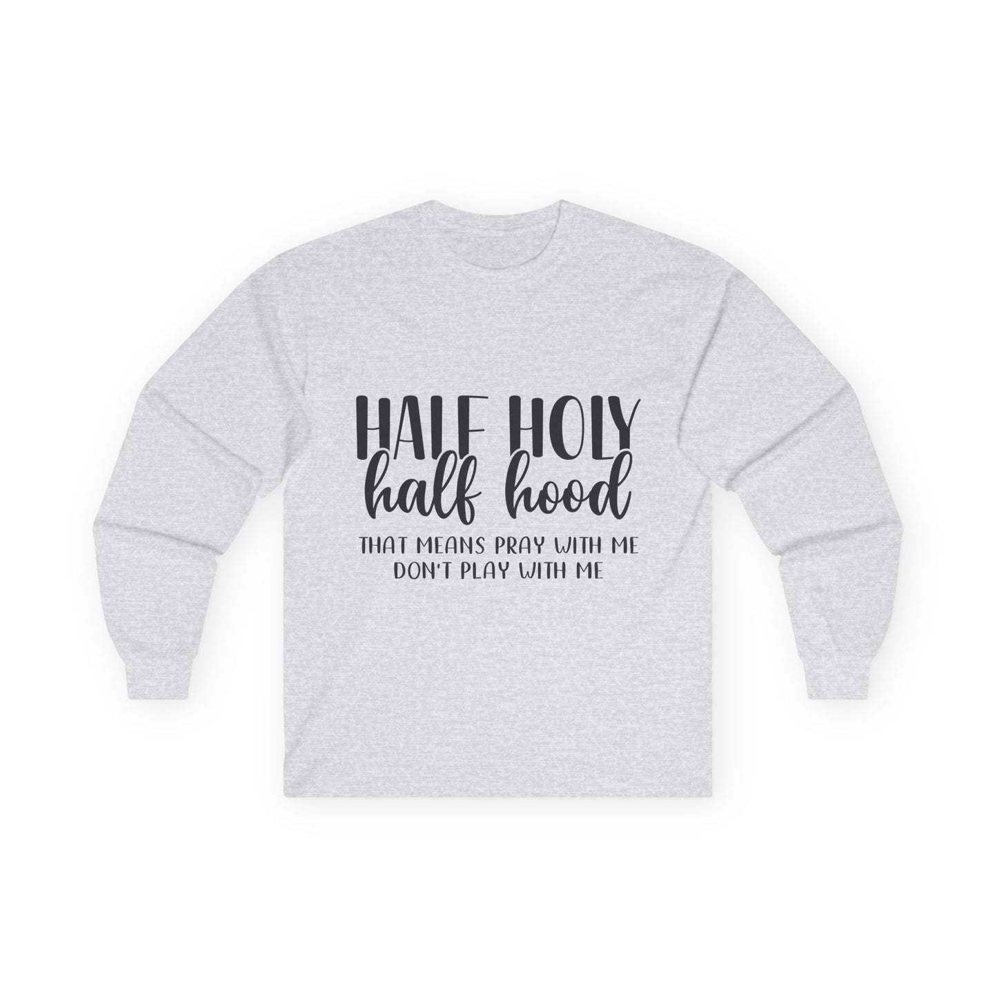 Unisex Long Sleeve Tee with 'Half Holy Half Hood' Design, Spiritual Shirt, Casual Wear, Gift for Her, Holiday Apparel