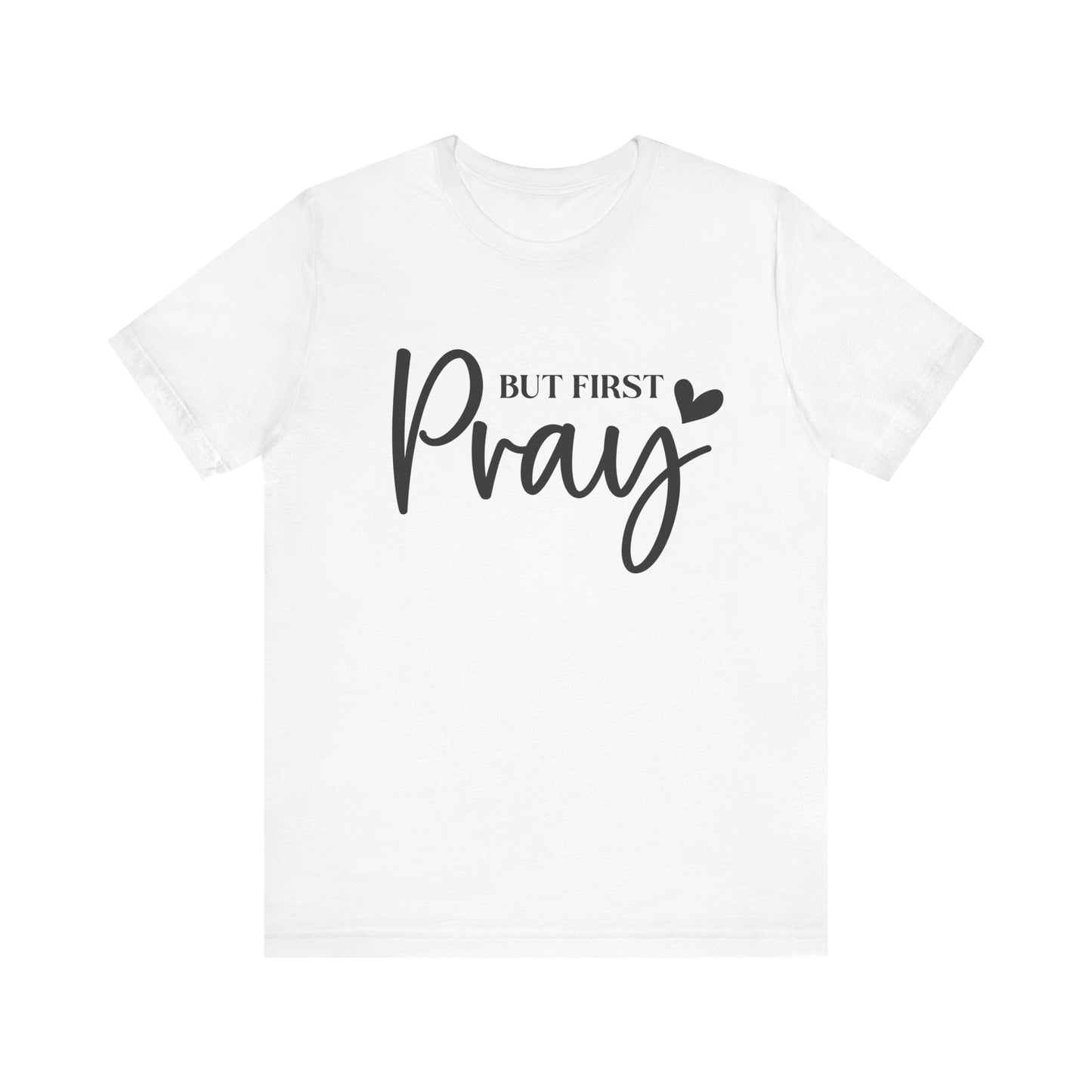 But First Pray Unisex Tee, Inspirational T-Shirt, Faith-Based Apparel, Christian Clothing, Perfect Gift for Believers