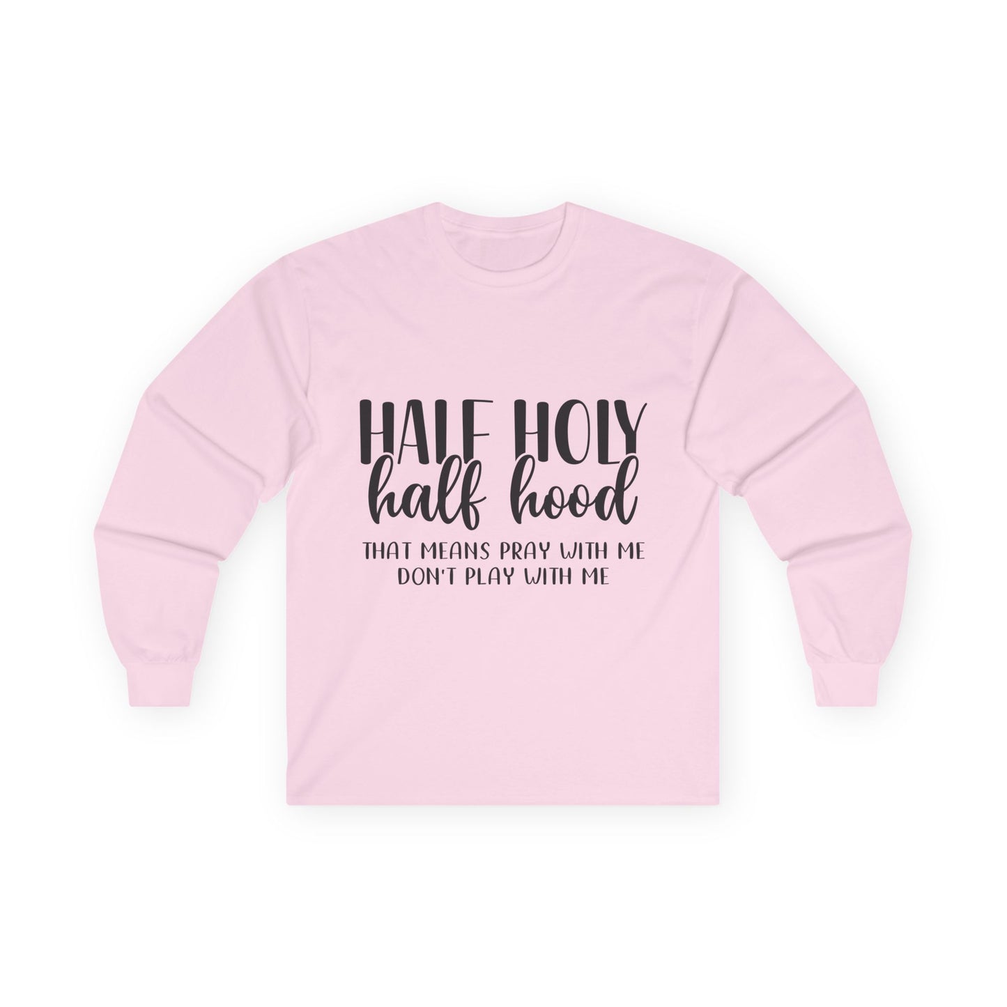 Unisex Long Sleeve Tee with 'Half Holy Half Hood' Design, Spiritual Shirt, Casual Wear, Gift for Her, Holiday Apparel