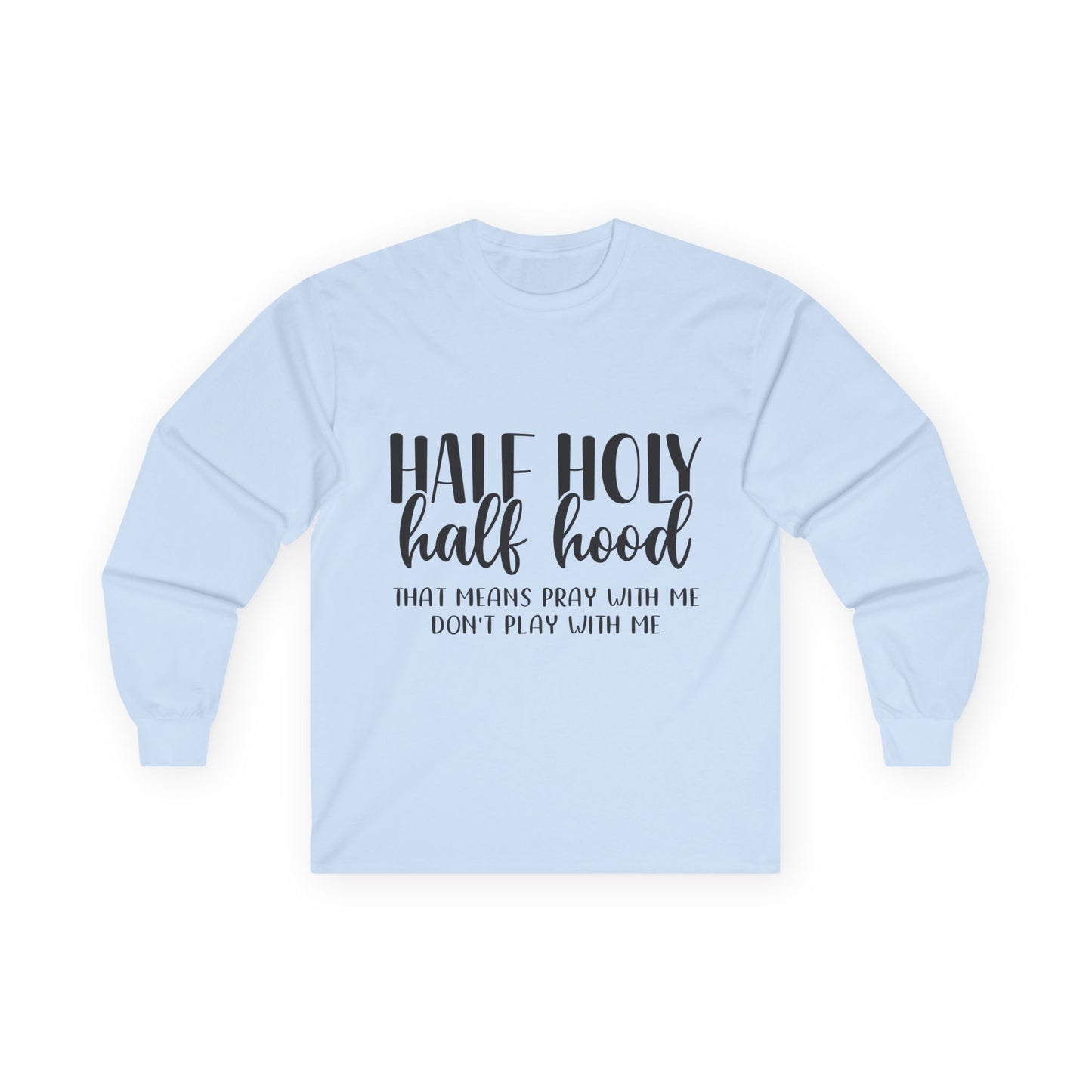 Unisex Long Sleeve Tee with 'Half Holy Half Hood' Design, Spiritual Shirt, Casual Wear, Gift for Her, Holiday Apparel